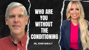 Ep 12: Who are You Without the Conditioning? With Dr. John Shealy