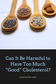 Can It Be Harmful To Have Too Much Good Cholesterol Soscuisine Cholesterol Lowering Foods Heart Healthy Meals Plan Cholesterol