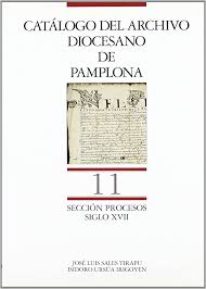 Catálogo del Archivo Diocesano de Pamplona. Sección Procesos (Vol. 11):  Siglo XVII : Sales Tirapu, Jose Luis, Ursua Iri: Amazon.es: Libros
