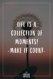 Visual Statements Life Is A Collection Of Moments Make It Count Spruche Zitate Quotes Lieblingsme Momente Zitate Visual Statements Momente Spruche