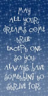 You Have To Dream Before Your Dreams Can Come True Meaning In Marathi May All Your Dreams Come True Except One So You Always Have Something To Strive For