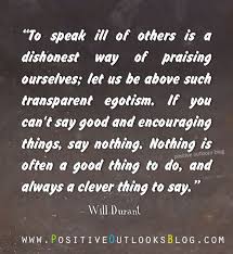 A Healthy Mind Does Not Speak Ill Of Others Quotes To Speak Ill Of Others Is A Dishonest Way Of Praising Ourselves Let Us Be Above Such Transparent Egotism If You Can Words Quotes Mouth Quote Positive Outlook