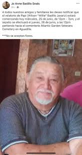Jo Anne Badillo Seals 2m ２m·監 A At todos nuestros amigos familiares les  deseo notificar que el velatorio de Papi (Wilson "Willie" Badillo Javariz)  estará comenzando hoy miércoles, 25 de junio, de