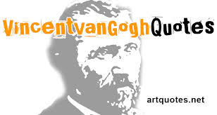 He started to paint and draw late in his life, c. Vincent Van Gogh Quotes On Art