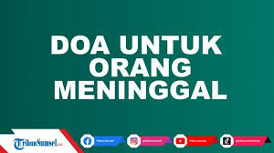 Ada doa untuk orang meninggal yang bisa dibacakan agar almarhum. Doa Untuk Orang Meninggal Laki Laki Dan Perempuan Sesuai Sunnah Bahasa Arab Latin Dan Terjemahan Tribun Sumsel