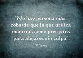No Hay Persona Mas Cobarde Que La Que Utiliza Mentiras Como Pretextos Para Alejarse Sin Culpa Frases Para Cobardes Frases Bonitas Frases Motivadoras