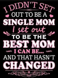 A Tribute To Single Moms Quotes About Single Moms Being Strong Enkiquotes Single Mom Quotes Strong Single Mom Strength Single Mom Quotes
