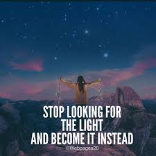 Stop Looking For The Light And Become It Instead Online Business Marketing Business Marketing Success Business