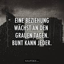 Eine Beziehung Wachst An Den Grauen Tagen Kaufdex Grossartige Zitate Beziehung Spruche