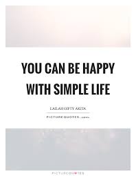 Simple quote of the day. Simple Life Happy Life Quotes
