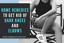 This is the new ebay. 16 Home Remedies To Get Rid Of Dark Knees And Elbows Fab Beauty Tips