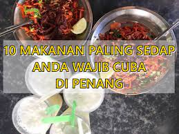 Berikut ini rekomendasi menu makan malam sehat yang enak dan bergizi. 10 Makanan Paling Sedap Anda Wajib Cuba Di Penang Sii Nurul Menulis Untuk Berkongsi