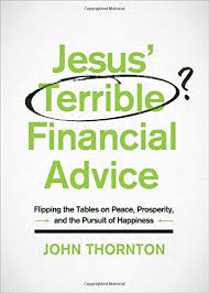 Jesus is now the definitive location of god's presence. Jesus Terrible Financial Advice Flipping The Tables On Peace Prosperity And The Pursuit Of Happiness Thornton John Amazon De Bucher
