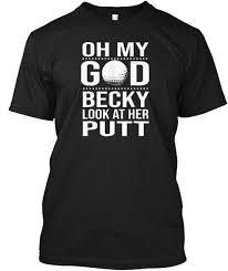 Oh My God Becky Look At Her Putt T Shirt Black T Shirt Front