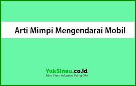 20 Arti Mimpi Mengendarai Mobil Menurut Psikolog Islam Dan Primbon