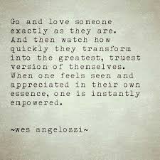 Go And Love Someone Exactly As They Are Inspirational Quotes Quotes Words