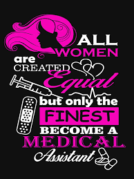  All Women Are Created Equal But Only Finest Become A Medical Assistant Christmas Birthday And Relationship Anniversary Gift Ideas Essential T Shirt By Az Medical Assistant Quotes Assistant Quote Medical