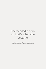 Elke dag worden duizenden nieuwe afbeeldingen van hoge kwaliteit toegevoegd. She Needed A Hero So That S What She Became Inspiration Quote Inspirational Quotes Quotes Hero
