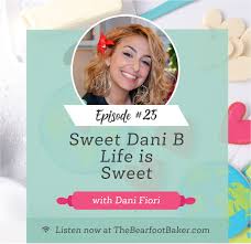 Episode 25 Sweet Dani B Life Is Sweet With Dani Fiori The Bearfoot Baker