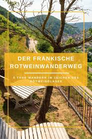5 Tage Auf Dem Frankischen Rotweinwanderweg In 2020 Wandern Fernwanderwege Deutschland Wandern Deutschland