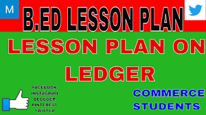 B Ed Lesson Plan On Ledger My Commerce Info How To Plan Lesson Lesson Plans