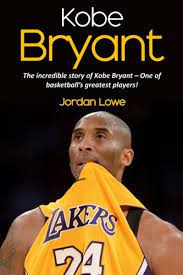 History, anecdotes, famous phrases and analysis of the black mamba mentality. Kobe Bryant The Incredible Story Of Kobe Bryant One Of Basketball S Greatest Players Lowe Jordan Amazon De Bucher