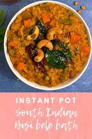 Instant Pot Bisibelebath Recipe Indian Food Recipes Indian Food Recipes Vegetarian Pressure Cooker Recipes