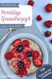 Das Leckerste Porridge Grundrezept Ohne Milch Rezept Porridge Grundrezept Rezepte Lecker