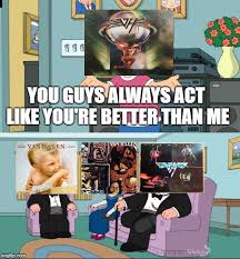 Lift your spirits with funny jokes, trending memes, entertaining gifs, inspiring stories, viral videos. Van Halen Memes Gifs Imgflip