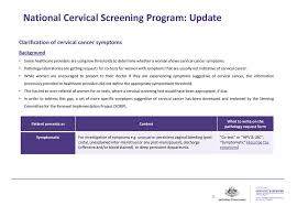 Prediction of invasive cervical cancer should be referred to a gynaecological oncologist or gynaecological cancer centre for assessment. National Cervical Screening Program Update Ppt Download