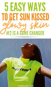 5 Easy Ways To Get Sun Kissed Glowy Skin Skin Glowy Skin Normal Skin Type