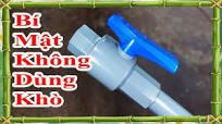 bí mật hay về van khóa ống nước pvc ít ai biết, cách gắn thêm van khóa nước  vào chỗ hẹp