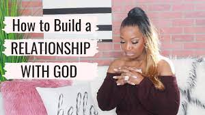 How are we building our relationship with god? How To Build A Relationship With God Youtube