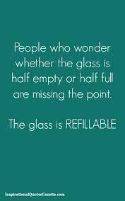 Eat half, walk double, laugh triple and love without measure. 22 Glass Is Half Empty Or Half Full Ideas Glass Words Quotes