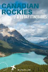 Planning A Perfect Canadian Rockies Vacation 7 And 10 Day Itineraries Best Vacations Vacation Canada Travel