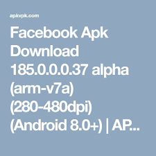 Facebook Apk Download 185 0 0 0 37 Alpha Arm V7a 280 480dpi Android 8 0 Android Android Gadgets Android 4