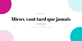 Mieux vaut recevoir que faire une injure. Mieux Vaut Tard Que Jamais Signification Et Origine Du Proverbe La Langue Francaise