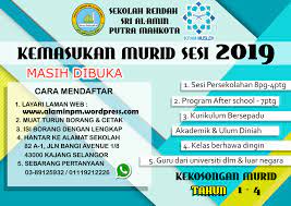 Permohonan kemasukan ke program kolej vokasional dan sekolah menengah teknik ambilan januari 2019 untuk murid tingkatan tiga tahun 2018. Kemasukan Murid Sesi 2019 Sekolah Rendah Sri Al Amin Putra Mahkota