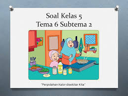Apr 18, 2020 · dimana soal tema 6 kelas 5 panas dan perpindahannya dan kunci jawaban sudah tercover di dalamnya. Soal Kelas 5 Tema 6 Subtema 2 Panas Dan Perpindahannya Perpindahan Kalor Di Sekitar Kita Kumpulan Soal Tematik Sd