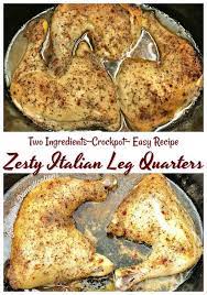 Crockpot Leg Quarters Zesty Italian Recipe Recipe Crockpot Recipes Easy Crockpot Recipes Recipes