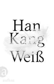 Inhaltsverzeichnis 177 bild:schwarzer holunder, weiße blüten.jpg 332 image:pilz_weiss.jpg Han Kangs Prosa Bildband Weiss