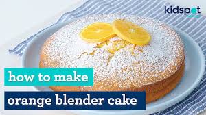 Orange Blender Cake Simple Dessert Recipes Kidspot Youtube
