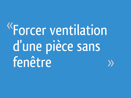 Forcer Ventilation D Une Piece Sans Fenetre 14 Messages