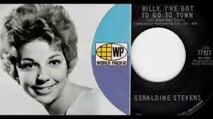 Geraldine Stevens : Billy, I've Got To Go To Town