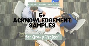 This includes both professional and personal acknowledgements. 5 Best Acknowledgement For Group Assignment Project