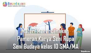 Check spelling or type a new query. Materi Merencanakan Pameran Karya Seni Rupa Mapel Seni Budaya Kelas 10 Sma Ma Bospedia