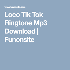 Loco Tik Tok Ringtone Mp3 Download Funonsite Tik Tok Ringtone Download Tok