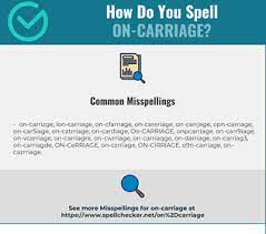 Carriage synonyms, carriage pronunciation, carriage translation, english dictionary definition of carriage. Correct Spelling For On Carriage Infographic Spellchecker Net