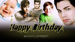 Happy Birthday Adam Lambert (2017)