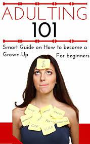 Adulting: How To Become An Adult For Beginners - Adulting 101 - Becoming A  Grown-Up For Young